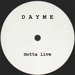 Dayme - Gotta Live