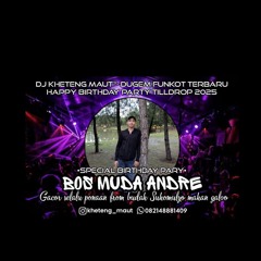 DJ™ • Kheteng Maut•DUGEM FUNKOT TERBARU HAPPY BIRTHDAY PARTY TILL DROP 2025 SPECIAL REQUEST {{ BOS M