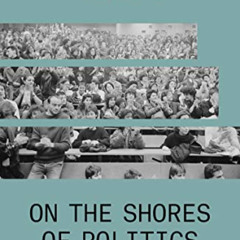 Get EPUB 💖 On the Shores of Politics by  Jacques Ranciere PDF EBOOK EPUB KINDLE