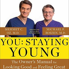 [ACCESS] EBOOK EPUB KINDLE PDF You: Staying Young: The Owner's Manual for Extending Your Warranty by