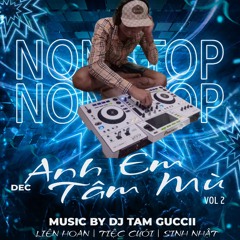 ANH EM TÂM MÙ - VOL 2 - TÂM GUCCII MIXXX