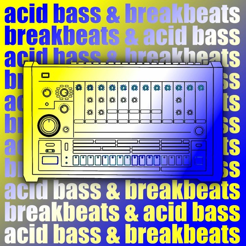 Acid Bass & Breakbeats Listen to music