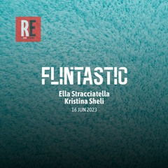 RE - FLINTASTIC EP 16 with Ella Stracciatella & Kristina Sheli