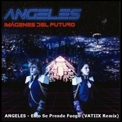 ANGELES - Esto Se Prende Fuego (VATIIX Remix)