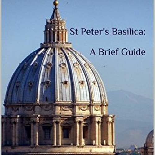 Access EPUB KINDLE PDF EBOOK St Peter's Basilica: A Brief Guide by  David J. Lown 📂