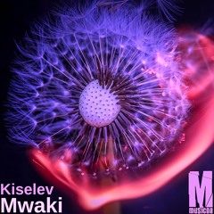 Kiselev - Mwaki (Original Mix)