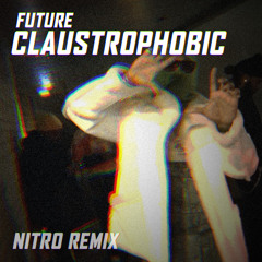 Claustrophobic (feat. Future) (Nitro Remix)