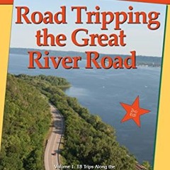 ACCESS [EPUB KINDLE PDF EBOOK] Road Tripping the Great River Road: Volume 1: 18 Trips Along the Uppe