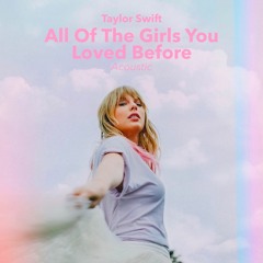 Taylor Swift - All Of The Girls You Loved Before (Acoustic)