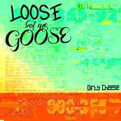 Loose Got Me Goose