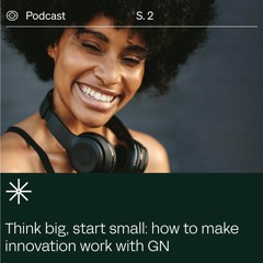 Transformation Stories: Think Big, Start Small: How to make innovation work
