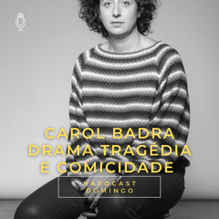 Carol Badra: drama tragédia e comicidade.