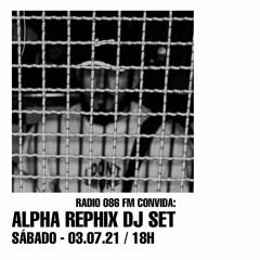 ALPHA REPHIX DJ SET @ RADIO 086 FM | 03.07.21