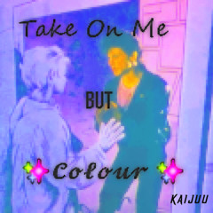 Take On Me but ✨𝓒𝓸𝓵𝓸𝓾𝓻 ✨
