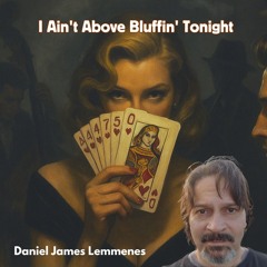 I Aint Above Bluffin Tonight
