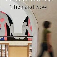 read✔ The Barnes Then and Now: Dialogues on Education, Installation, and Social