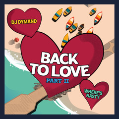 BACK TO LOVE: Volume 2 (Kizomba + Zouk Mix by DJ Dymand + WHERE'S NASTY)