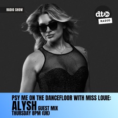 Psy Me On The Dance Floor with guest Alysh  E009