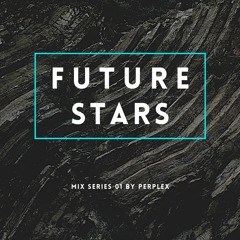 Perplex - Future Stars Mix Series_01