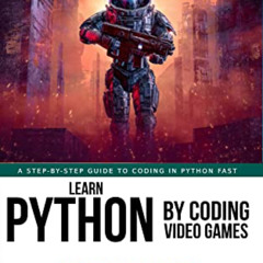 [Access] EBOOK 📌 Learn Python by Coding Video Games (Beginner): A step-by-step guide