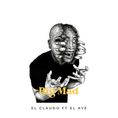 CLAUDO FT EL AYE - BIG MAD