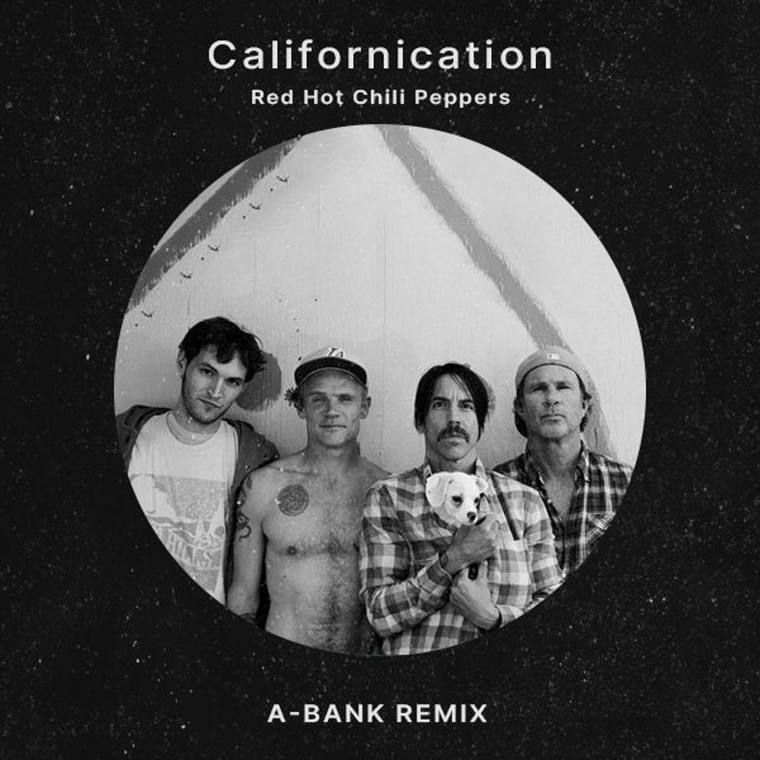 Stream Red Hot Chili Peppers - Californication (A-BANK Remix) by A