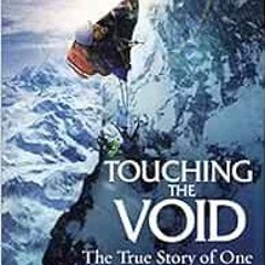 ACCESS EPUB KINDLE PDF EBOOK Touching the Void: The True Story of One Man's Miraculou