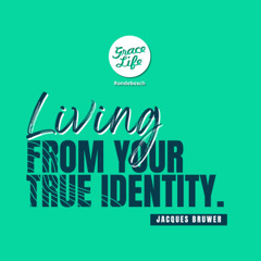 Living From Your True Identity - Jacques Bruwer (Rondebosch)