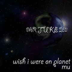 WISH I WERE ON PLANET MU #WARJUKE (SEND FOR @mirin_doja @deejay-manny-2 @tankjrtankjr @djthro )
