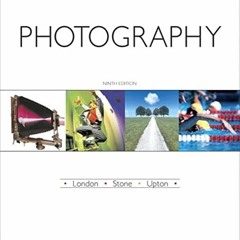Get PDF Photography (9th Edition) by  Barbara London,Jim Stone,John Upton