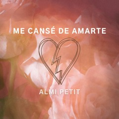 Me Cansé De Amarte - Almi Petit