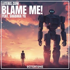 Luteris.com - BLAME ME! (feat. Shabaka YG) [Outertone Release]