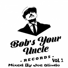 Bob's Your Uncle Vol 1 // RELEASE COMPILATION //  Mixed By Joe Olindo