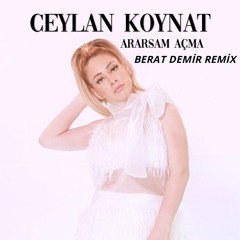 Ceylan Koynat - Ararsam Açma (Berat Demir Remix)