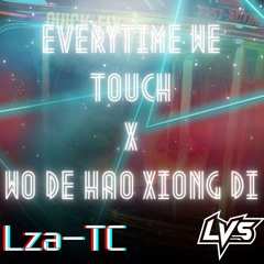 Cascada x 高进 - Everytime We Touch x Wo De Hao Xiong Di [Lza-TC]