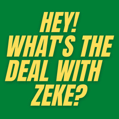 What's The Deal With Zeke?