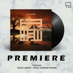 PREMIERE: Taleman - Dari Lubov (Deaf Unique Remix) [TRY TO FIND SOUND]
