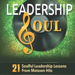 [Access] EBOOK 🗂️ Leadership Soul: 21 Soulful Leadership Lessons From Motown Hits by