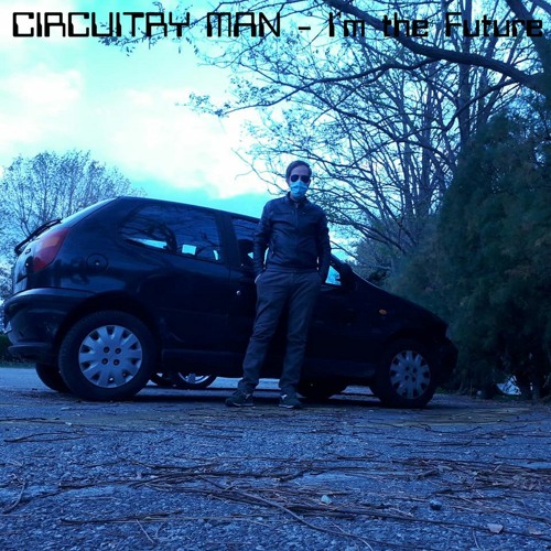 TL PREMIERE : Circuitry Man - I'm the Future [Geotronrecords]