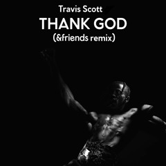 Travis Scott - Thank God (&friends Remake)