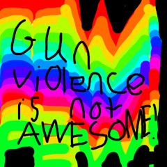Gun violence is not awesome!