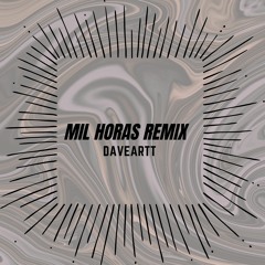 Mil Horas (Daveartt Remix)