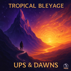 Tropical Bleyage - Ups & Dawns (Preview)