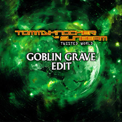 Tommyknocker vs. Sunbeam - Twisted World (Goblin Grave EDIT)