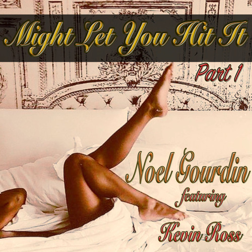 Might Let You Hit It (feat. Kevin Ross)