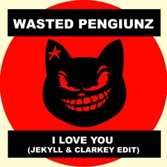 Wasted Penguinz - I Love You (Jekyll & Clarkey Edit)FREE