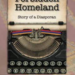 VIEW PDF 🗃️ Forbidden Homeland: Story of a Diasporan by  Katia Tavitian Karageuzian