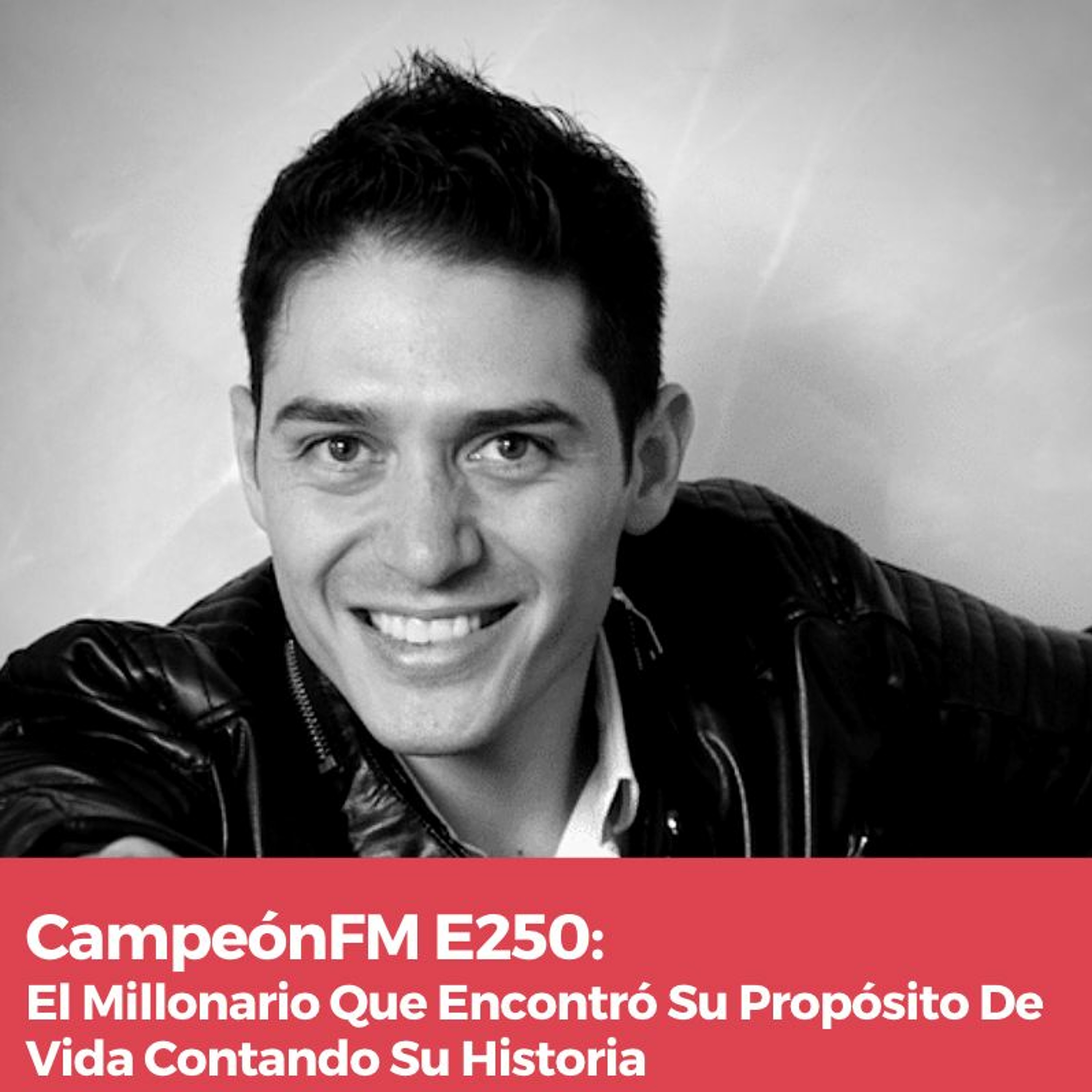 Episodio 250 El Millonario Que Encontró Su Propósito De Vida Contando Su Historia episode artwork