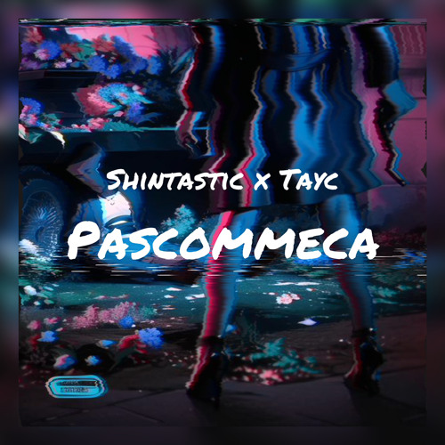 Tayc x Shintastic Pascommeca remix