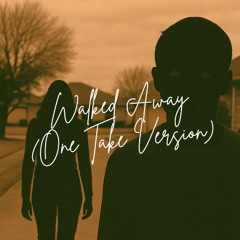 Walked Away (One Take Version)